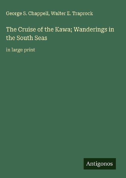 The Cruise of the Kawa; Wanderings in the South Seas: in large print