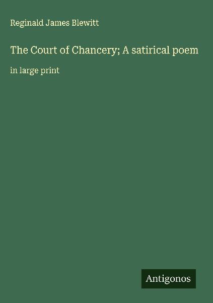 The Court of Chancery; A satirical poem: in large print