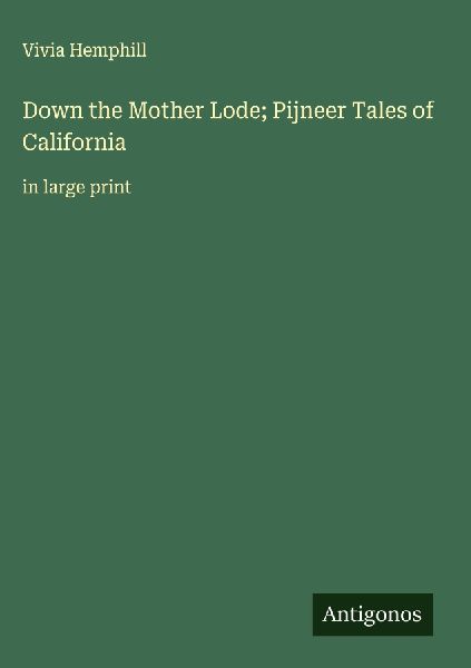 Down the Mother Lode; Pijneer Tales of California: in large print