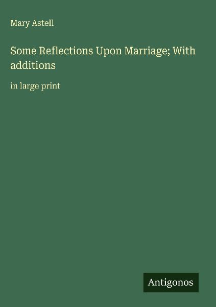 Some Reflections Upon Marriage; With additions: in large print