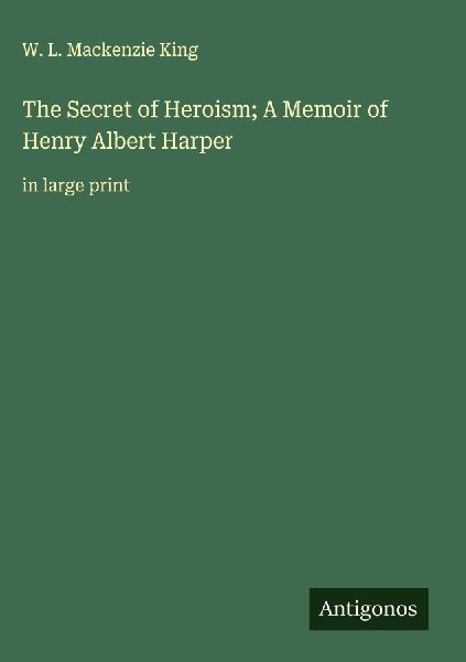 The Secret of Heroism; A Memoir of Henry Albert Harper: in large print