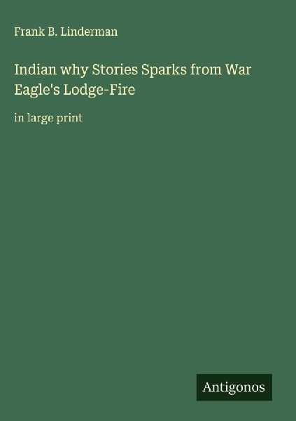 Indian why Stories Sparks from War Eagles Lodge-Fire: in large print