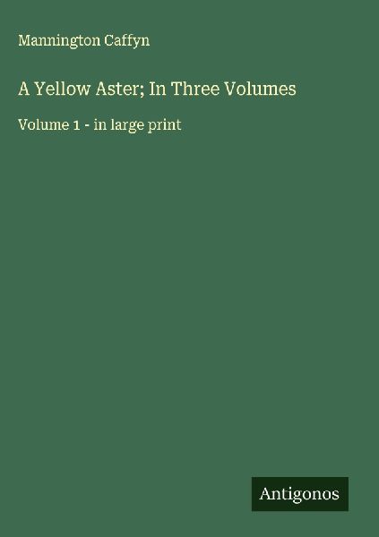 A Yellow Aster; In Three Volumes: Volume 1 - in large print