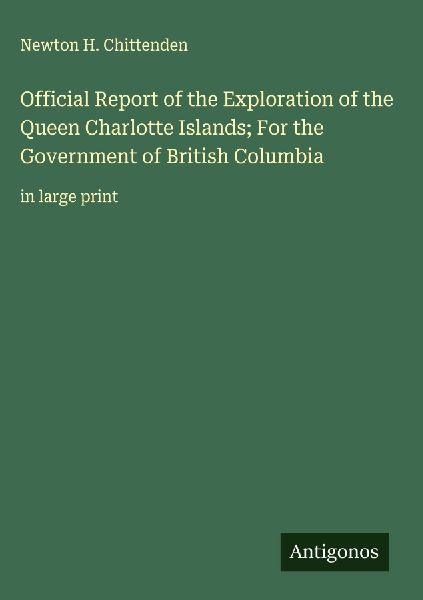 Official Report of the Exploration of the Queen Charlotte Islands; For the Government of British Columbia: in large print
