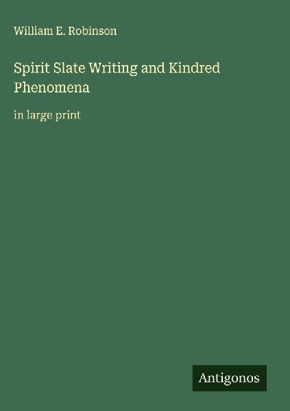 Spirit Slate Writing and Kindred Phenomena: in large print