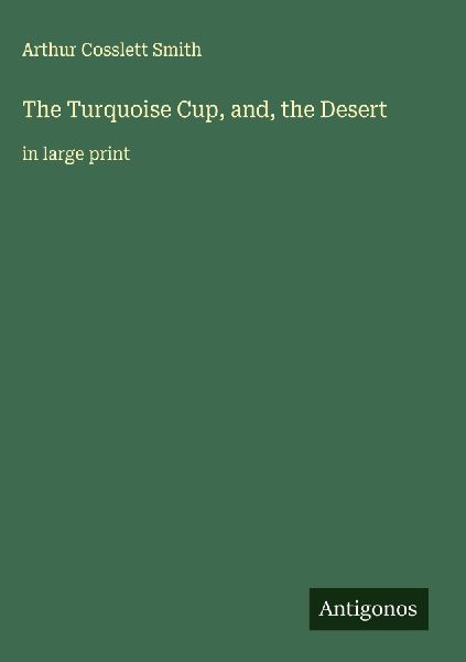 The Turquoise Cup, and, the Desert: in large print