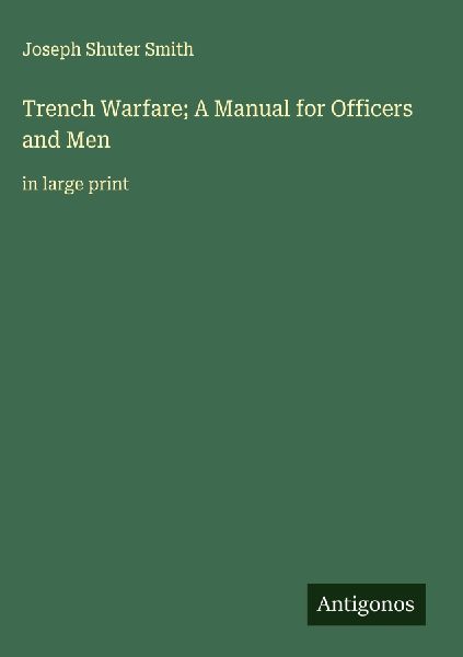 Trench Warfare; A Manual for Officers and Men: in large print