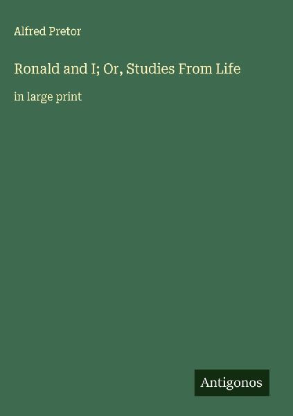 Ronald and I; Or, Studies From Life: in large print