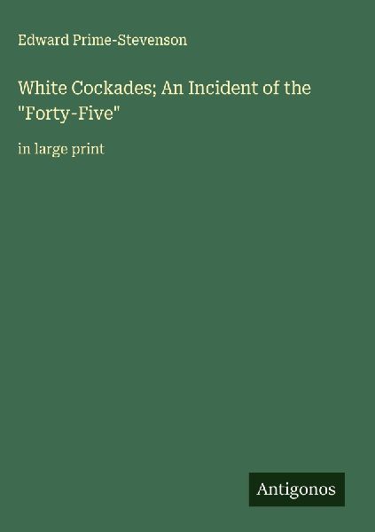 White Cockades; An Incident of the Forty-Five: in large print