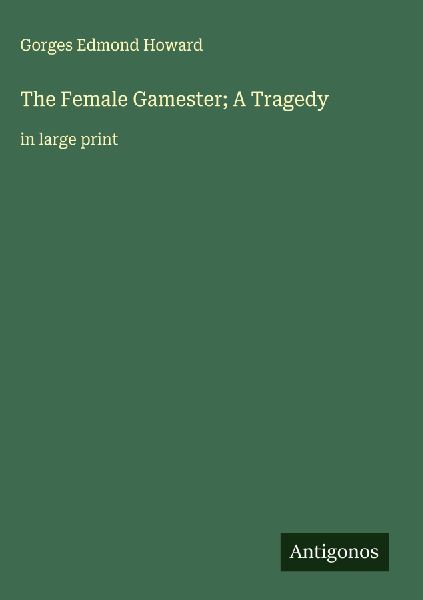 The Female Gamester; A Tragedy: in large print