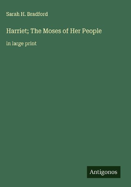 Harriet; The Moses of Her People: in large print