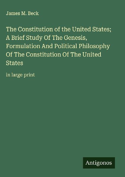 The Constitution of the United States; A Brief Study Of The Genesis, Formulation And Political Philosophy Of The Constitution Of The United States: in large print