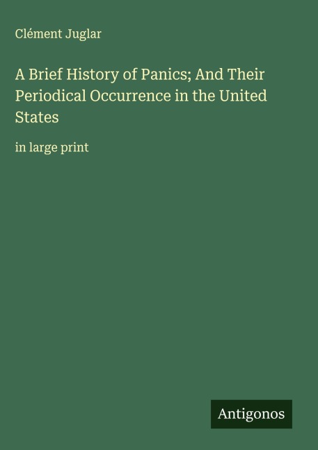 A Brief History of Panics; And Their Periodical Occurrence in the United States: in large print