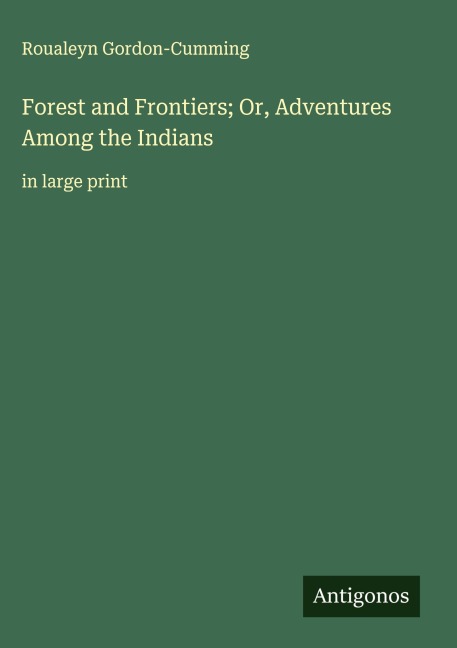 Forest and Frontiers; Or, Adventures Among the Indians: in large print