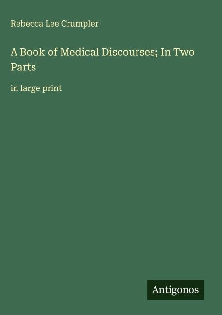 A Book of Medical Discourses; In Two Parts: in large print