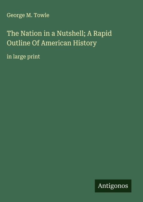The Nation in a Nutshell; A Rapid Outline Of American History: in large print