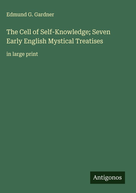 The Cell of Self-Knowledge; Seven Early English Mystical Treatises: in large print