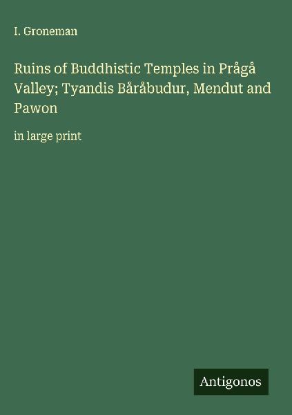 Ruins of Buddhistic Temples in Prågå Valley; Tyandis Båråbudur, Mendut and Pawon: in large print