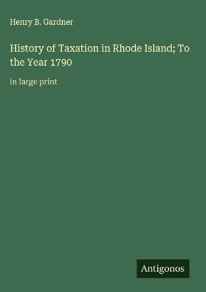 History of Taxation in Rhode Island; To the Year 1790: in large print