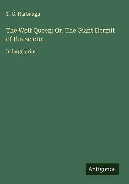The Wolf Queen; Or, The Giant Hermit of the Scioto: in large print