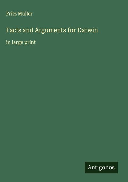 Facts and Arguments for Darwin: in large print