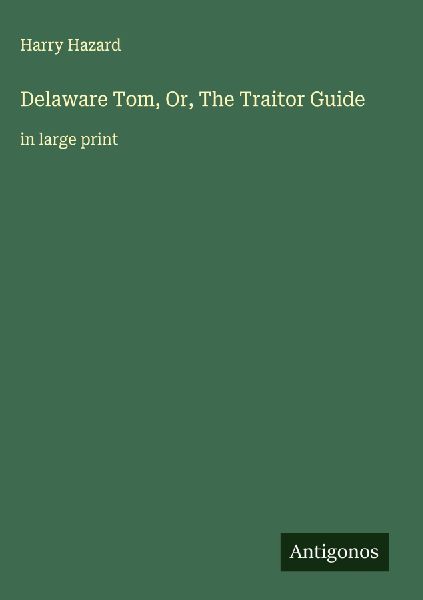 Delaware Tom, Or, The Traitor Guide: in large print