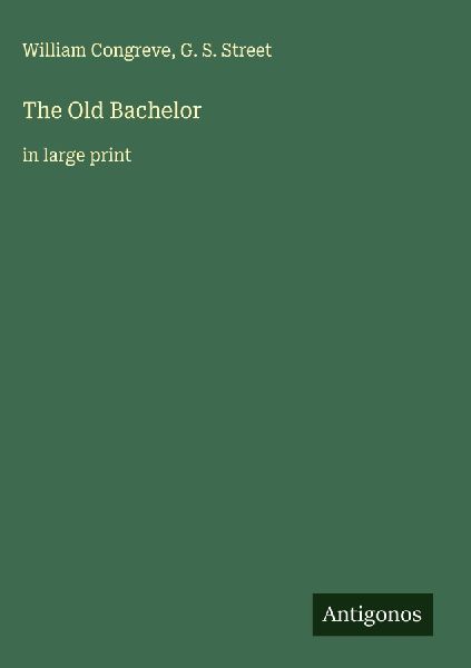 The Old Bachelor: in large print