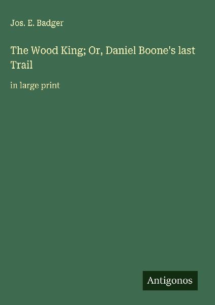 The Wood King; Or, Daniel Boones last Trail: in large print