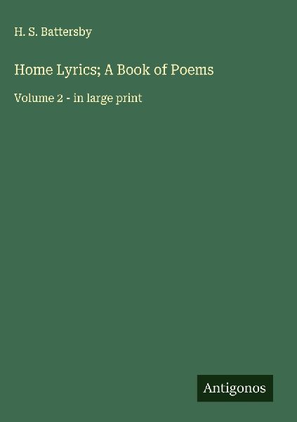 Home Lyrics; A Book of Poems: Volume 2 - in large print