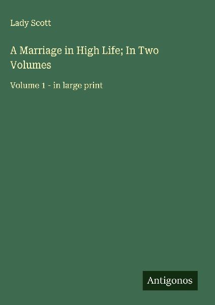 A Marriage in High Life; In Two Volumes: Volume 1 - in large print