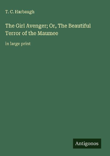 The Girl Avenger; Or, The Beautiful Terror of the Maumee: in large print
