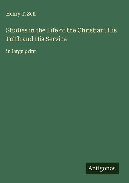 Studies in the Life of the Christian; His Faith and His Service: in large print