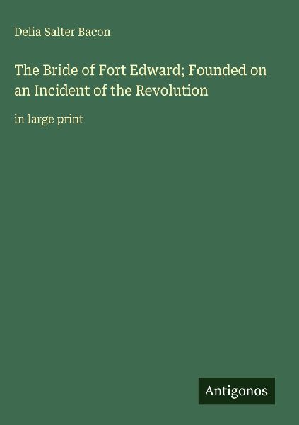 The Bride of Fort Edward; Founded on an Incident of the Revolution: in large print