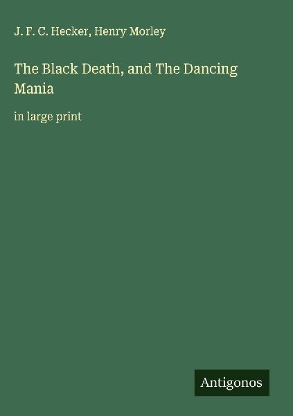 The Black Death, and The Dancing Mania: in large print