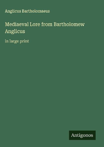 Mediaeval Lore from Bartholomew Anglicus: in large print