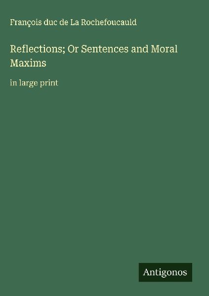 Reflections; Or Sentences and Moral Maxims: in large print