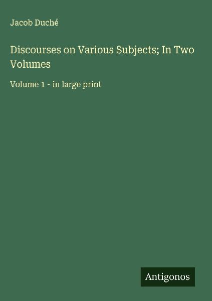 Discourses on Various Subjects; In Two Volumes: Volume 1 - in large print