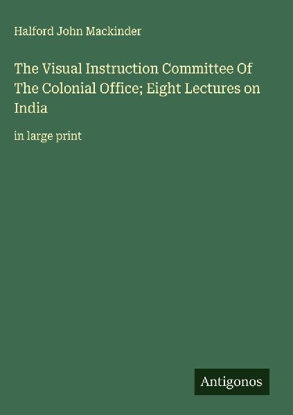 The Visual Instruction Committee Of The Colonial Office; Eight Lectures on India: in large print