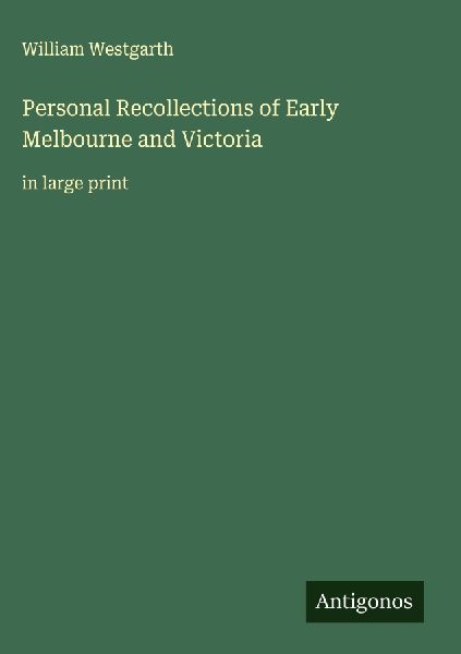 Personal Recollections of Early Melbourne and Victoria: in large print