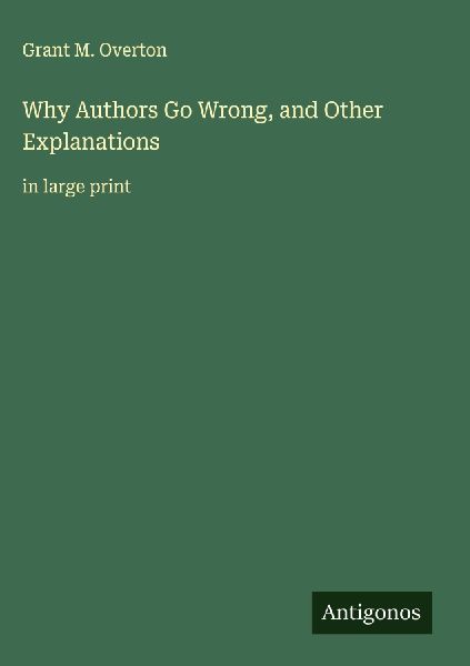Why Authors Go Wrong, and Other Explanations: in large print