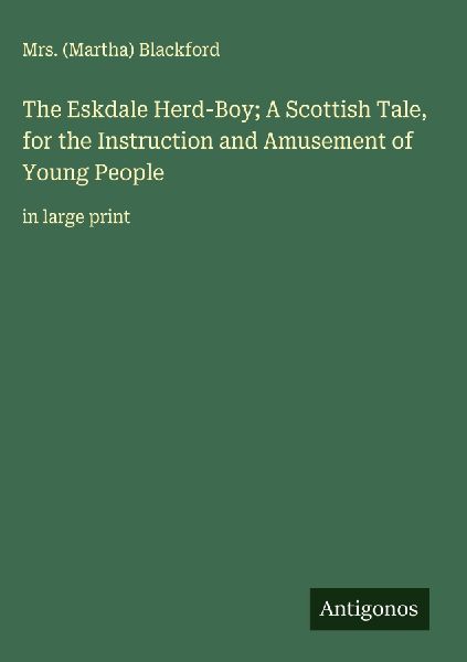 The Eskdale Herd-Boy; A Scottish Tale, for the Instruction and Amusement of Young People: in large print