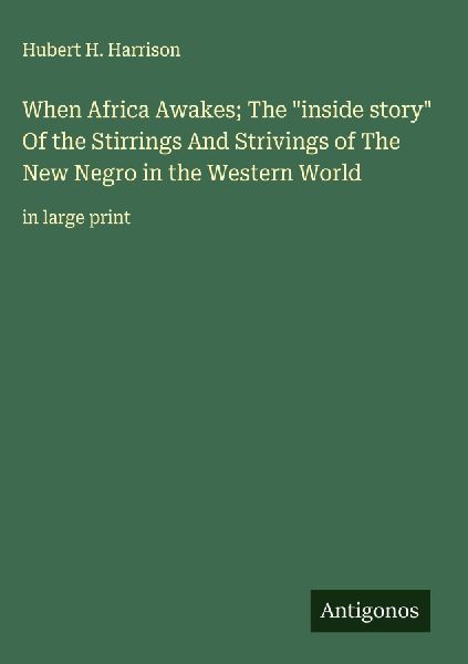 When Africa Awakes; The inside story Of the Stirrings And Strivings of The New Negro in the Western World: in large print