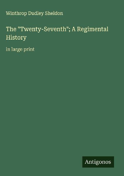 The Twenty-Seventh; A Regimental History: in large print