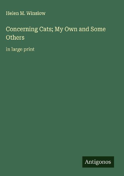 Concerning Cats; My Own and Some Others: in large print