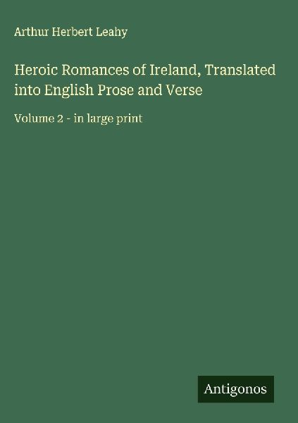 Heroic Romances of Ireland, Translated into English Prose and Verse: Volume 2 - in large print