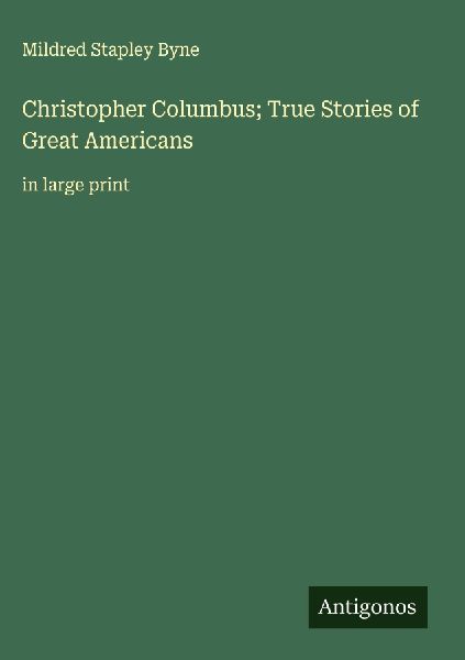 Christopher Columbus; True Stories of Great Americans: in large print