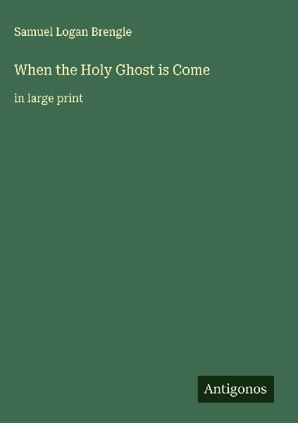 When the Holy Ghost is Come: in large print