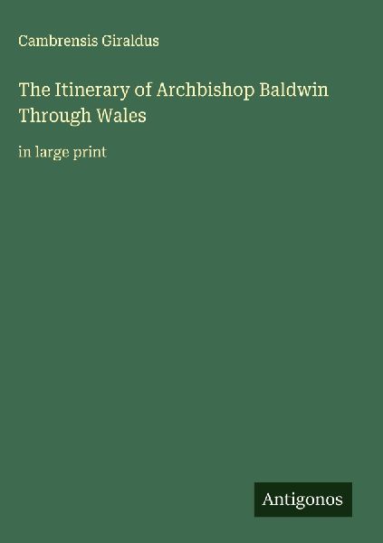 The Itinerary of Archbishop Baldwin Through Wales: in large print
