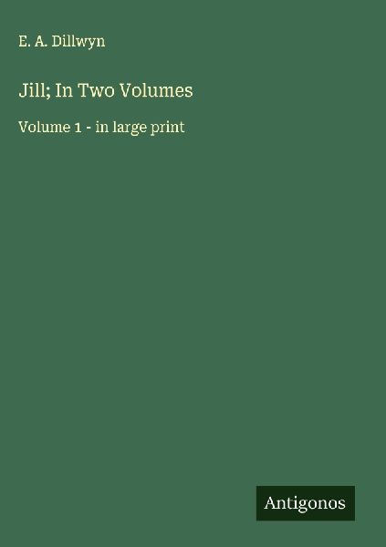 Jill; In Two Volumes: Volume 1 - in large print