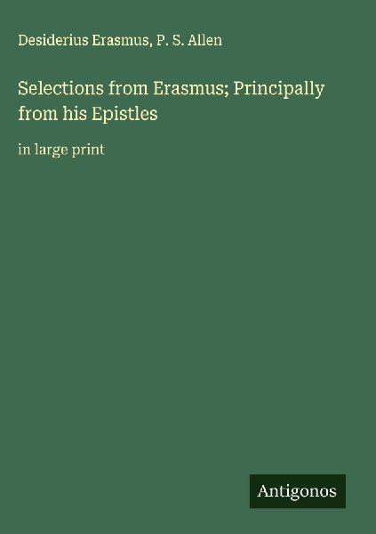Selections from Erasmus; Principally from his Epistles: in large print